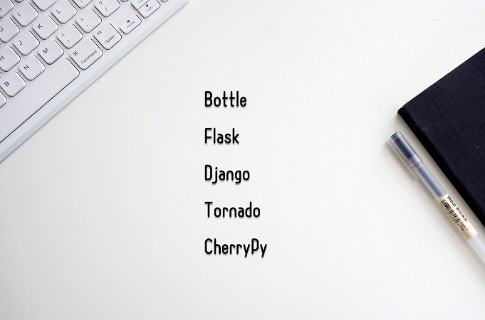 ●Bottle ●Flask ●Django ●Tornado ●CherryPy